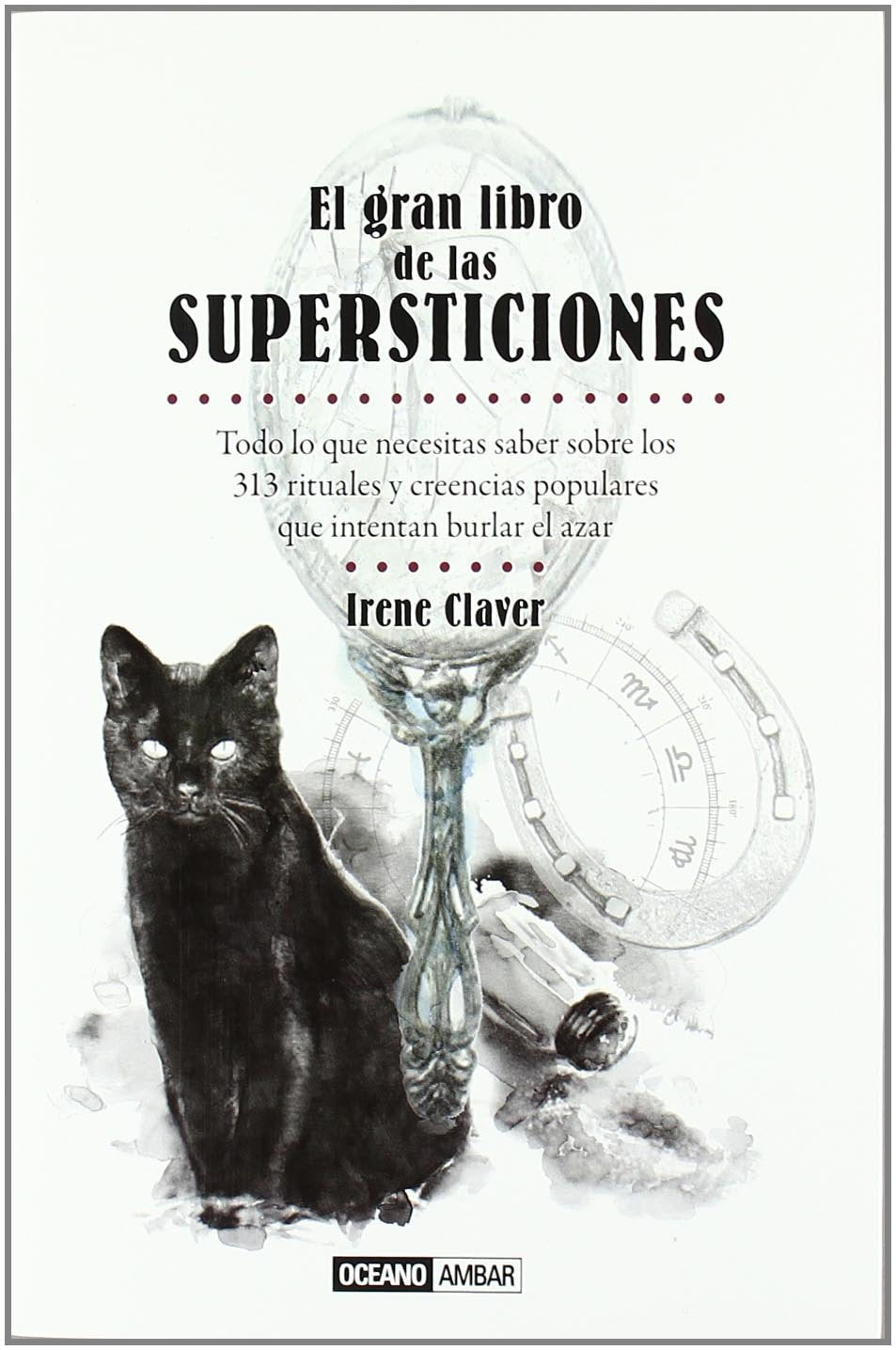 El gran libro de las supersticiones: Todo lo que querías saber sobre los 313 rituales y ciencias populares que intentan burlar el azar book