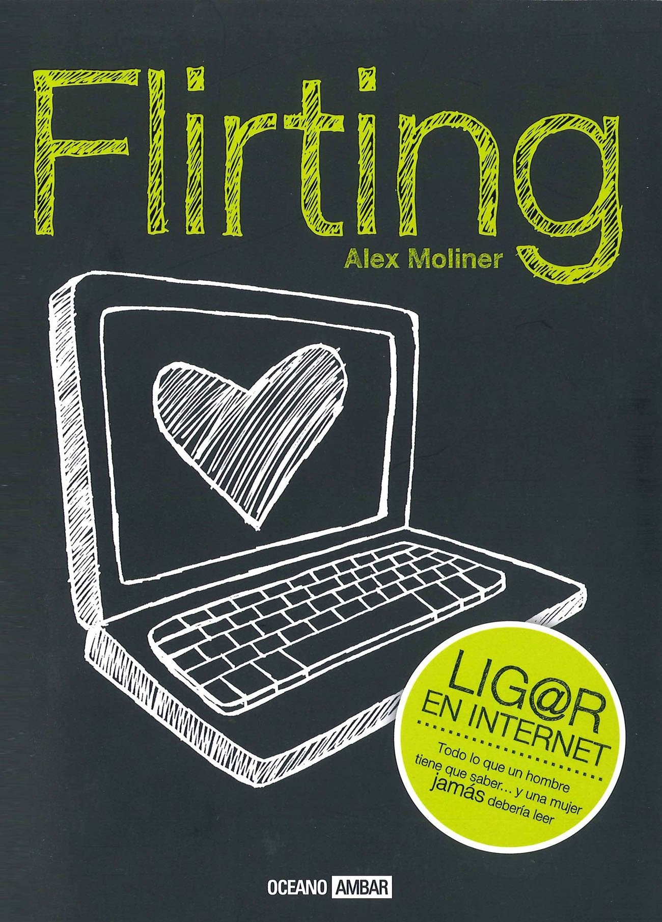 Flirting: Ligar en internet, todo lo que un hombre tiene que saber ...y una mujer JAMÁS debería leer (Muy personal) Leisure, Home & Garden