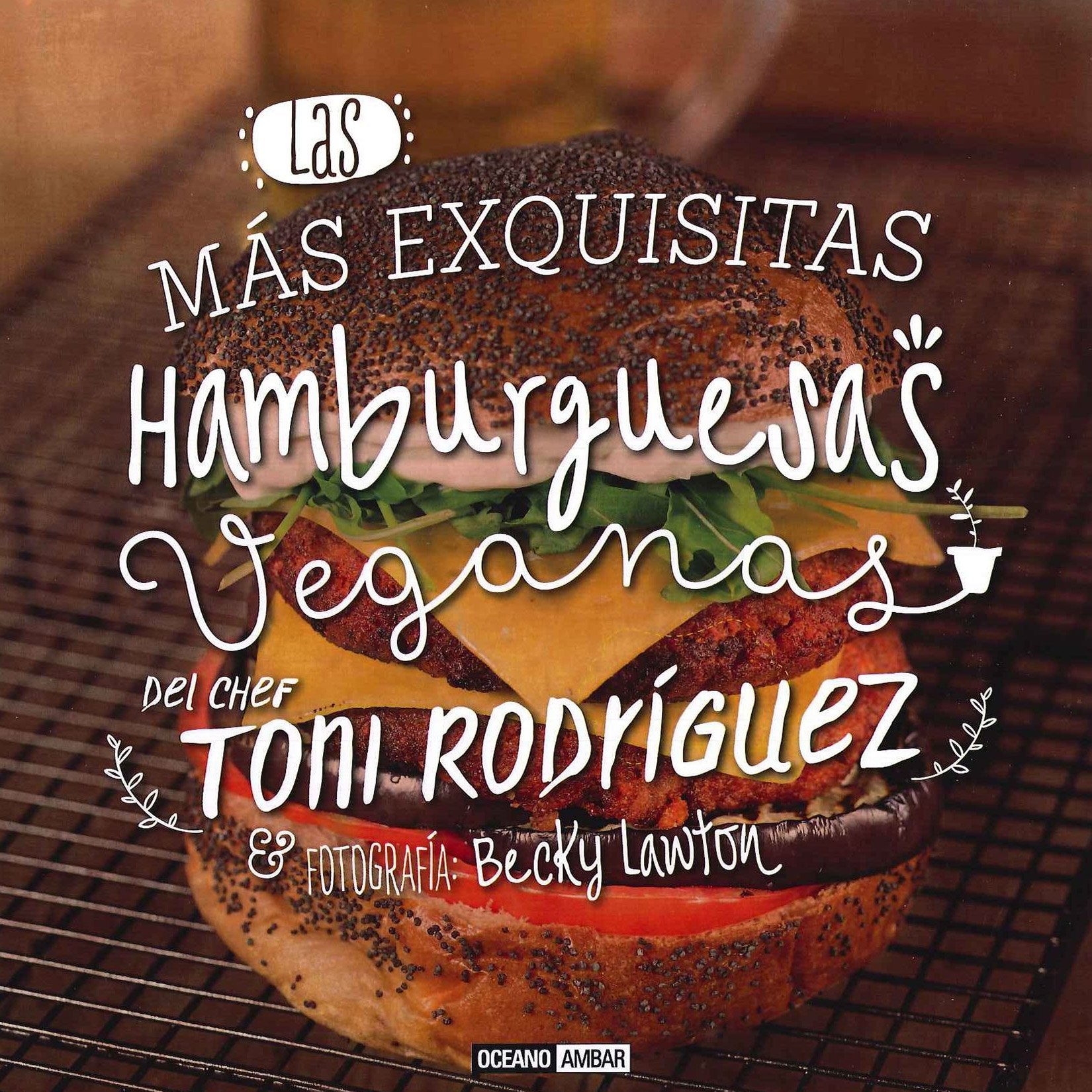 Las más exquisitas hamburguesas veganas : las recetas más sanas, originales y sabrosas de burguers vegetales book