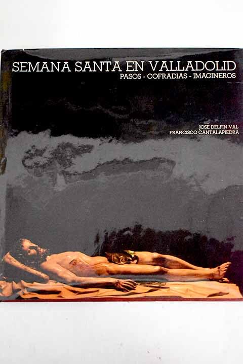 Semana Santa en Valladolid: pasos, cofradías, imagineros book