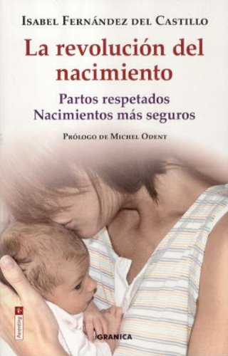 La revolucion del nacimiento: partos respetados, nacimientos mas seguros Parents & Children