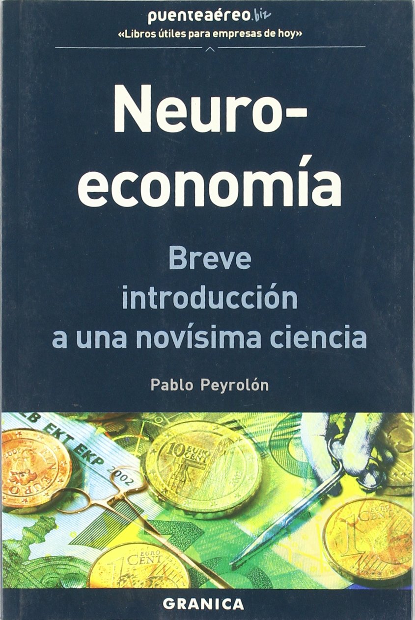 Neuro-economía : breve introducción a una brevísima ciencia book