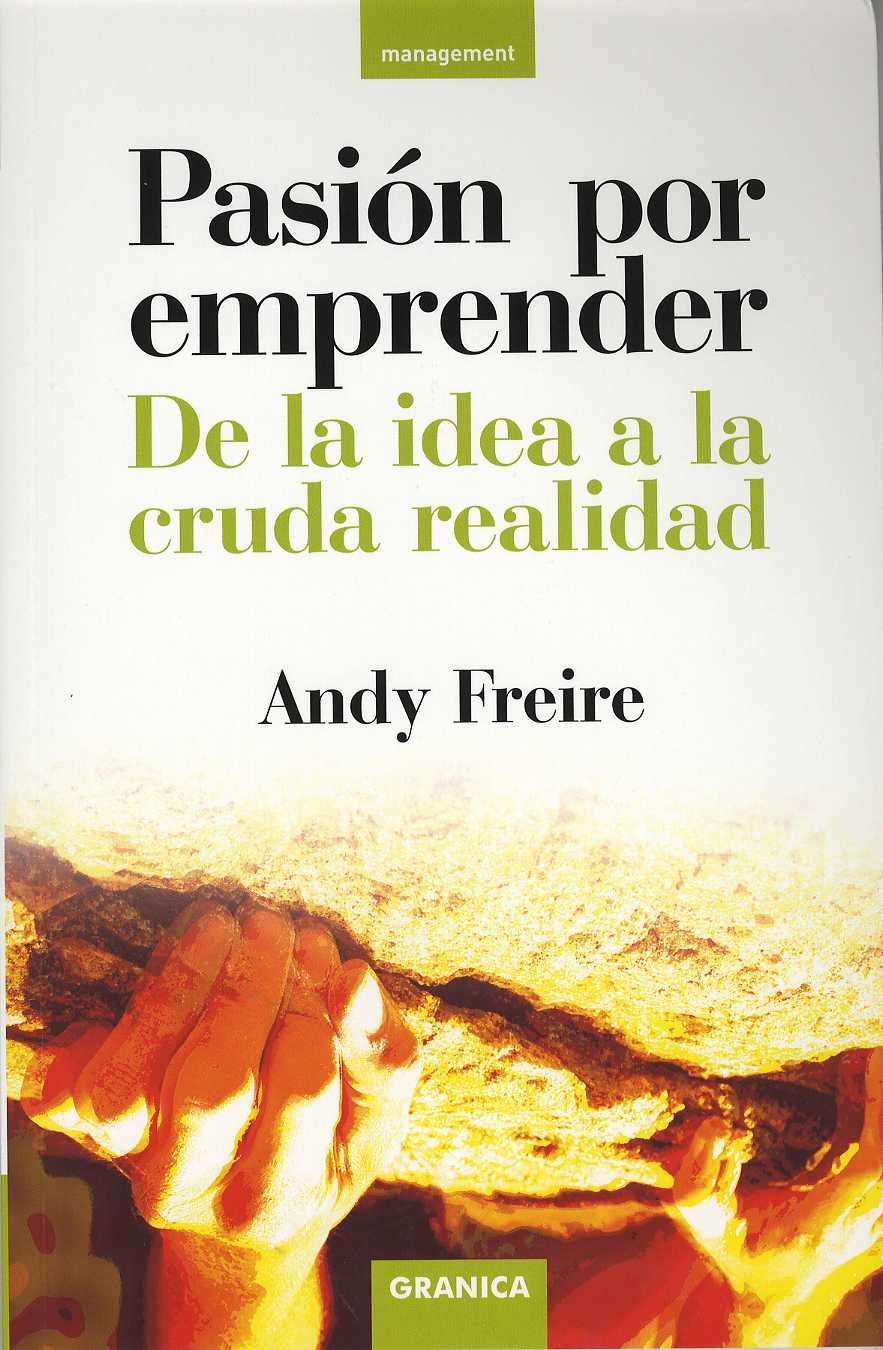Pasión por emprender : de la idea a la dura realidad Business, Finance & Career