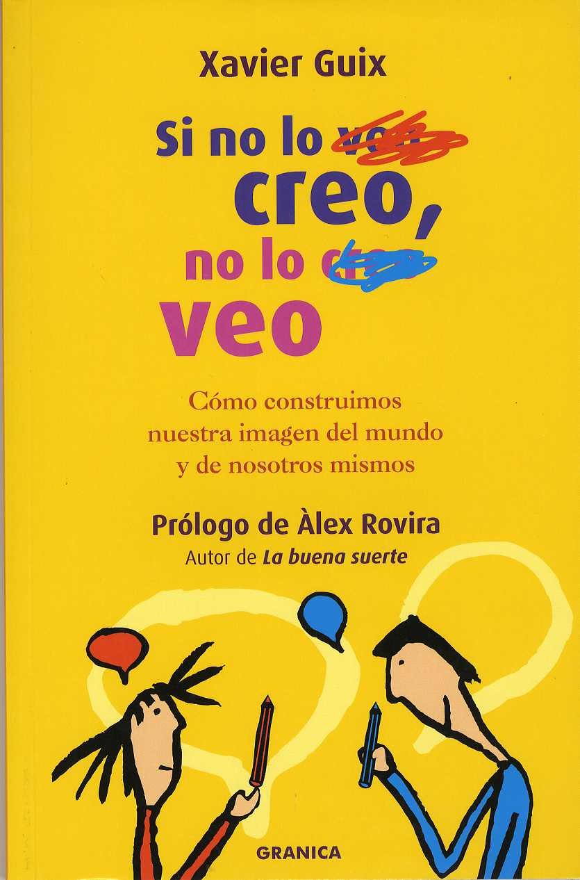 Si no lo creo, no lo veo : cómo construimos nuestra imagen del mundo y de nosotros mismos Social Sciences
