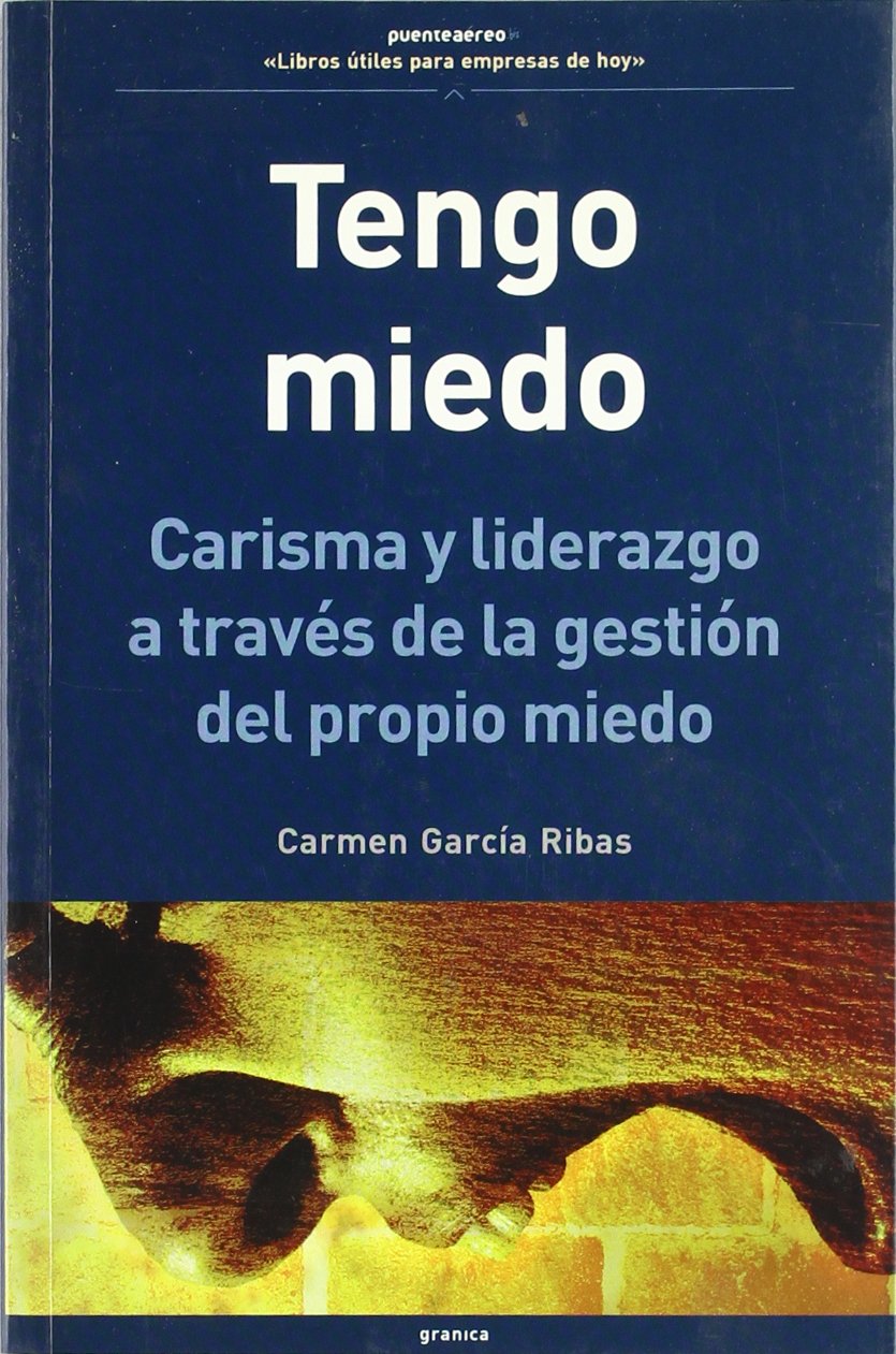 Tengo miedo -carisma y liderazgo a traves la gestion del propio miedo (Granica- Empresa Viva) Books