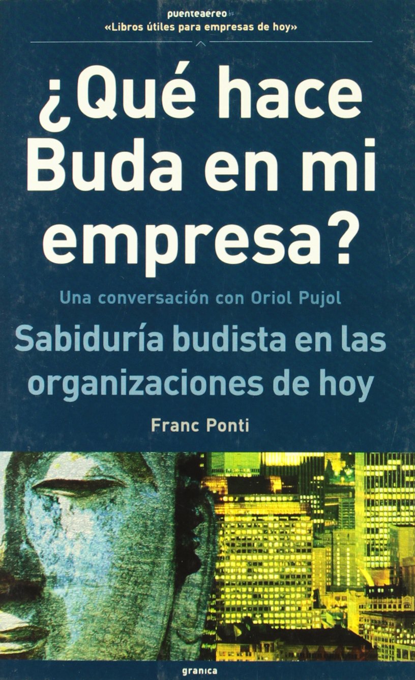 ¿Qué hace Buda en mi empresa? : una conversación con Oriol Pujol : sabiduría budista en las organizaciones de hoy Business, Finance & Career