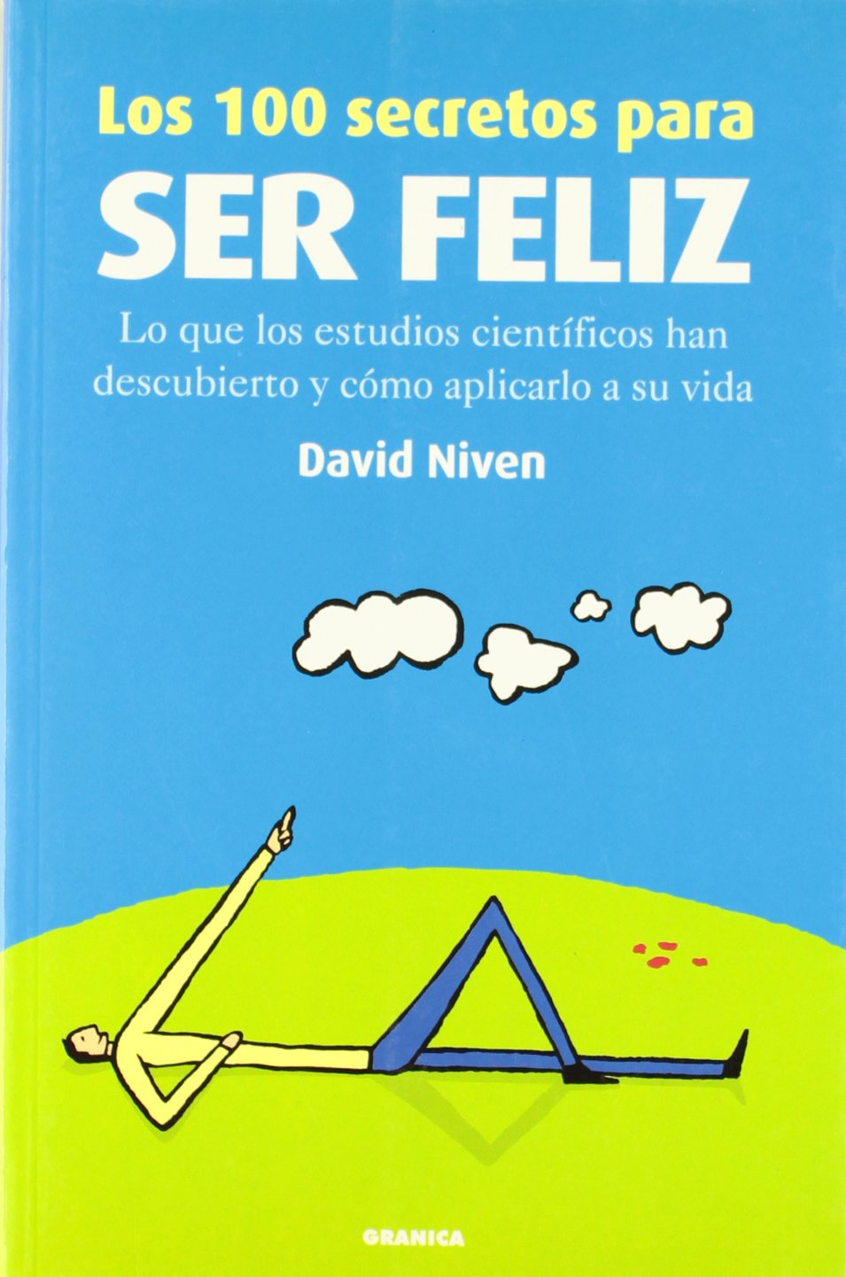 los 100 secretos para ser feliz : lo que han descubierto los científicos y cómo puede utilizarlo usted book