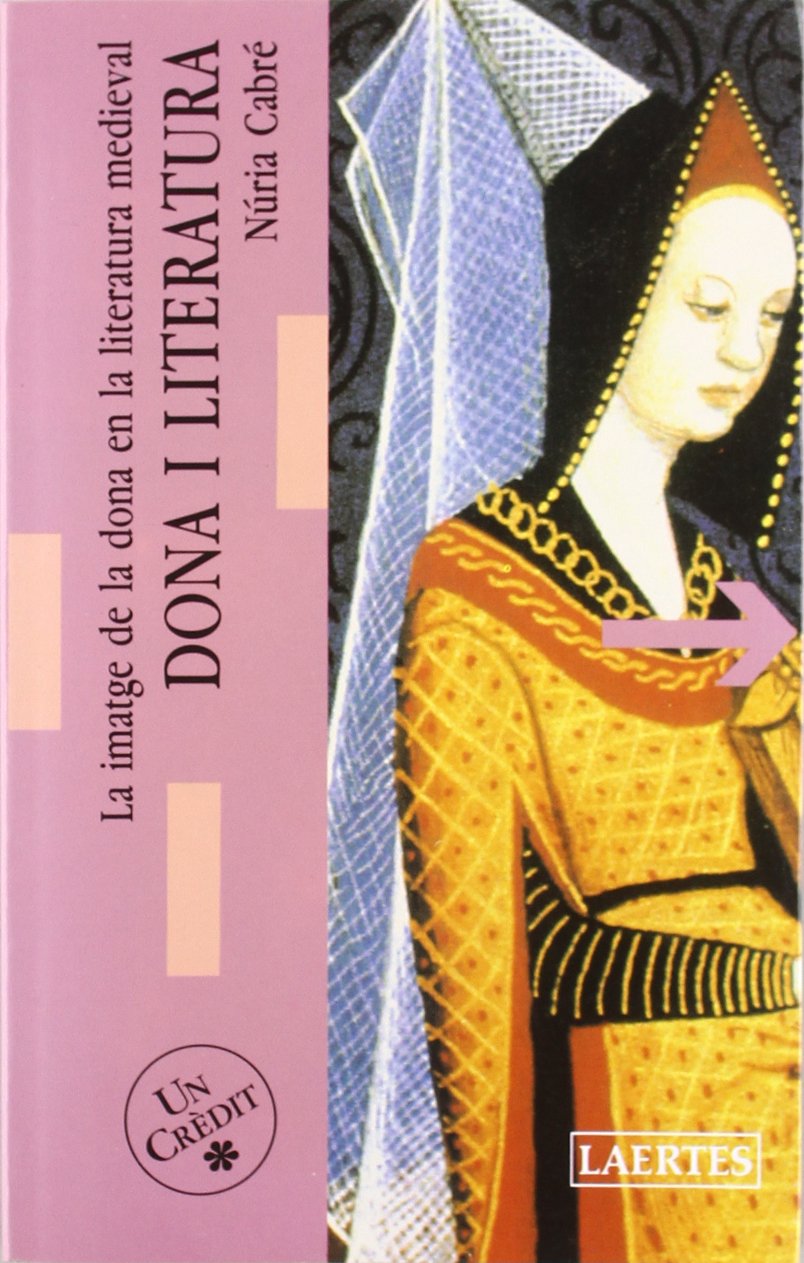 Dona i literatura : la imatge de la dona en la literatura medieval book