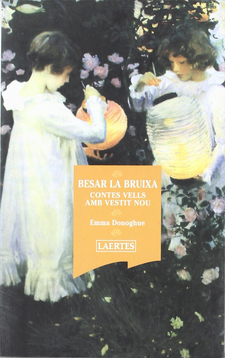 Donoghue, E: Besar la bruixa : contes vells amb vestit nou Classics