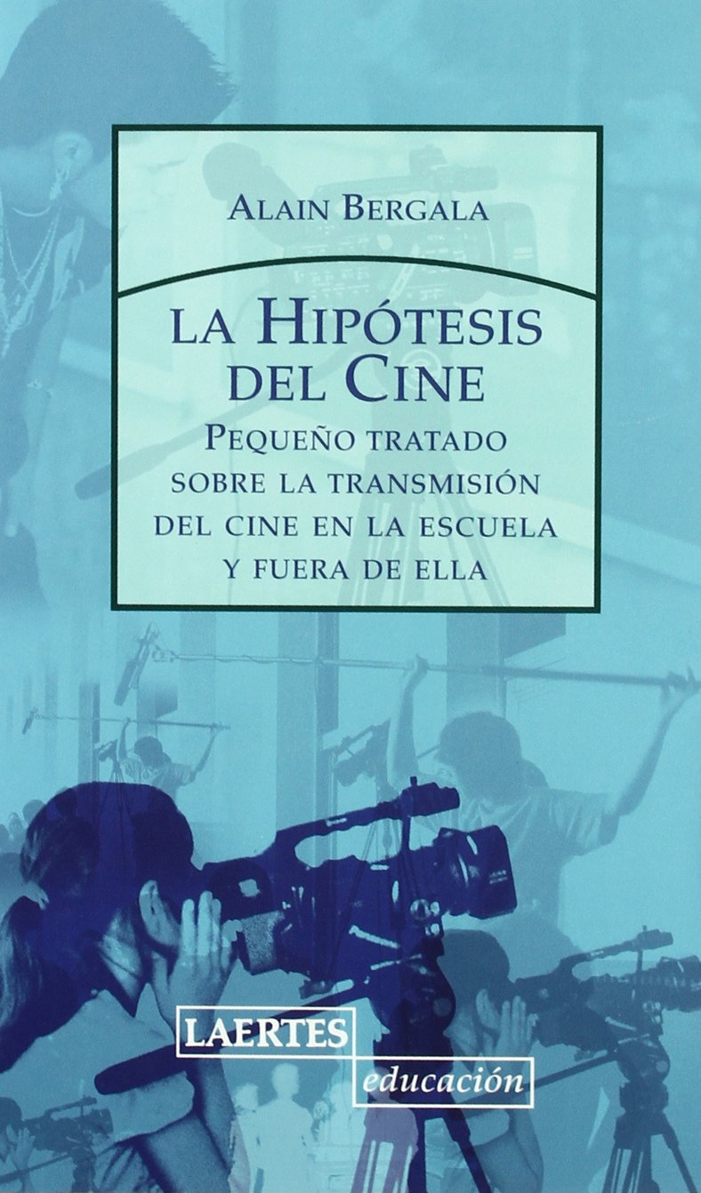 La hipótesis del cine: Pequeño tratado sobre la transmisión del cine a la escuela y fuera de ella book