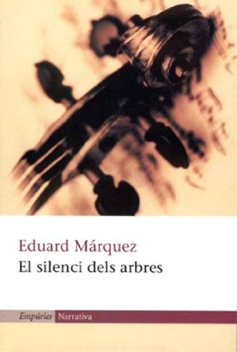El silenci dels arbres (EMPURIES NARRATIVA) Contemporary literature