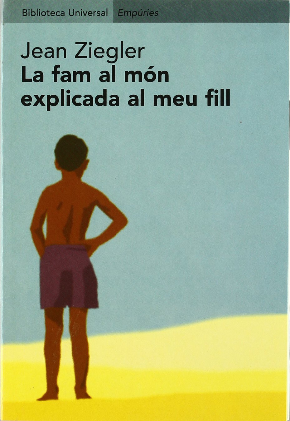La fam al món explicada al meu fill (BIBLIOTECA UNIVERSAL EMPURIES) Social Sciences