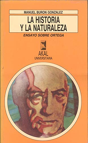 La historia y la naturaleza: Ensayo sobre Ortega (Akal Universitaria. Serie Letras) book