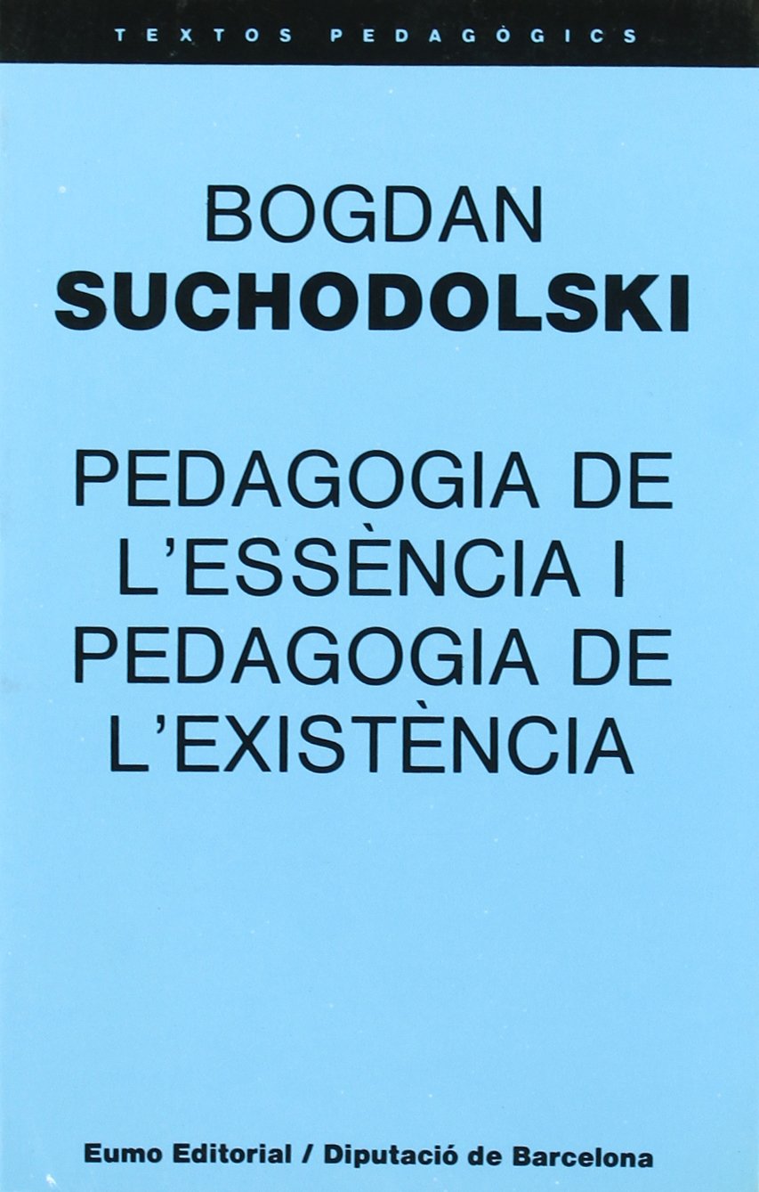 Pedagogia de l'essència i pedagogia de l'existència (Textos pedagògics) Education & Training
