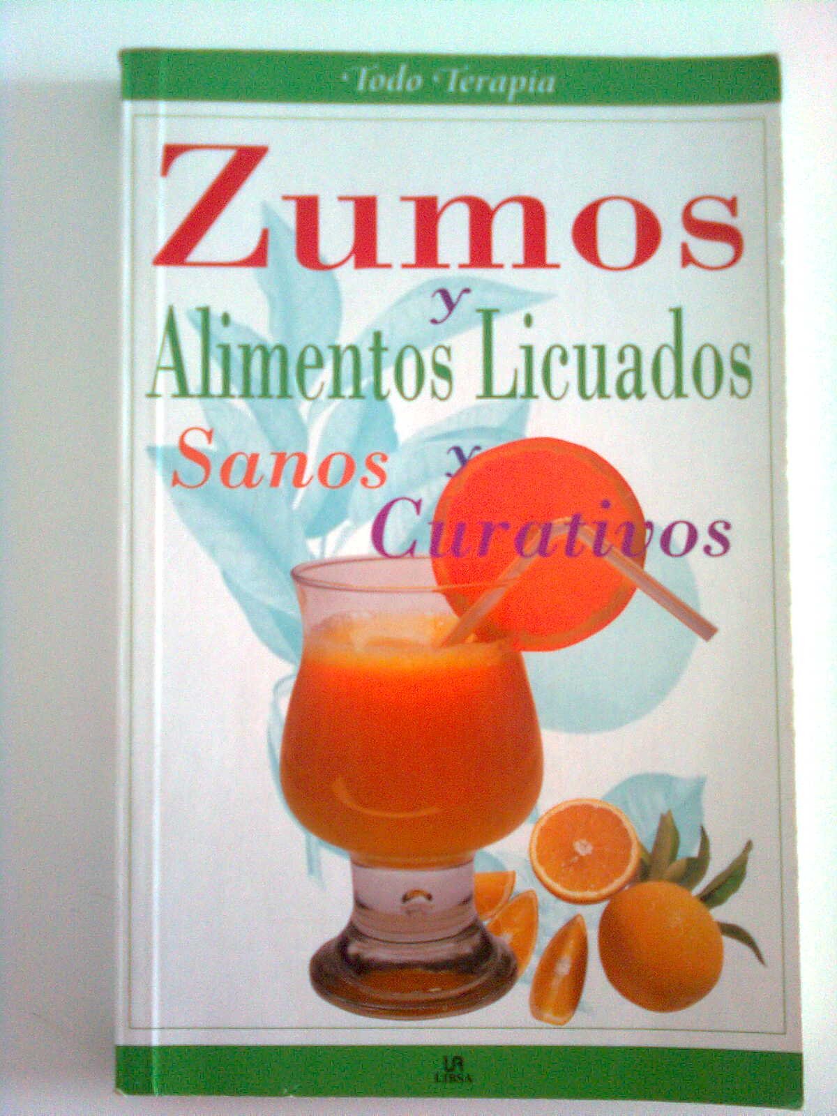 Zumos Y Alimentos Licuados, Sanos Y Curativos/ Juice and Liquid Foods, Healthy and Healing (Todo Terapia / All Therapy) Health, Nutrition & Fitness