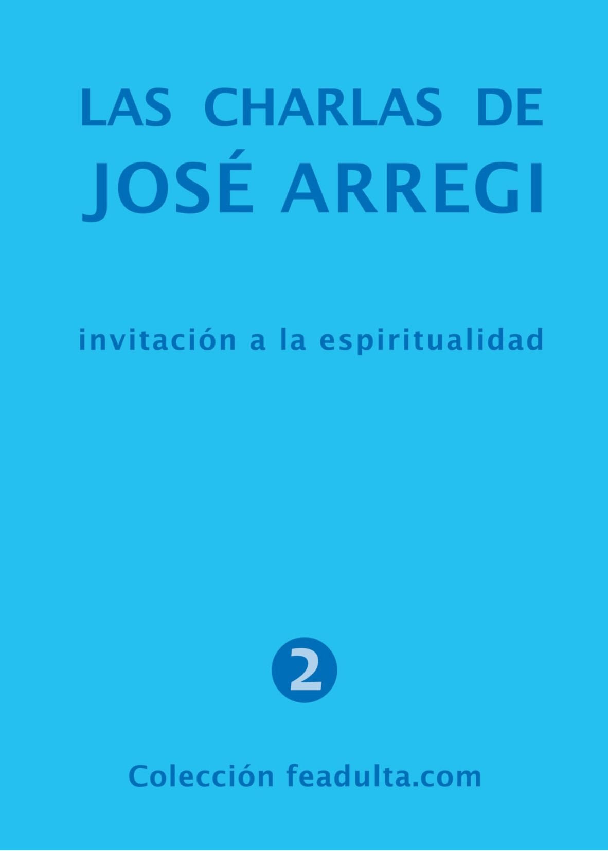 LAS CHARLAS DE JOSÉ ARREGI: INVITACION A LA ESPIRITUALIDAD Learning & Reference