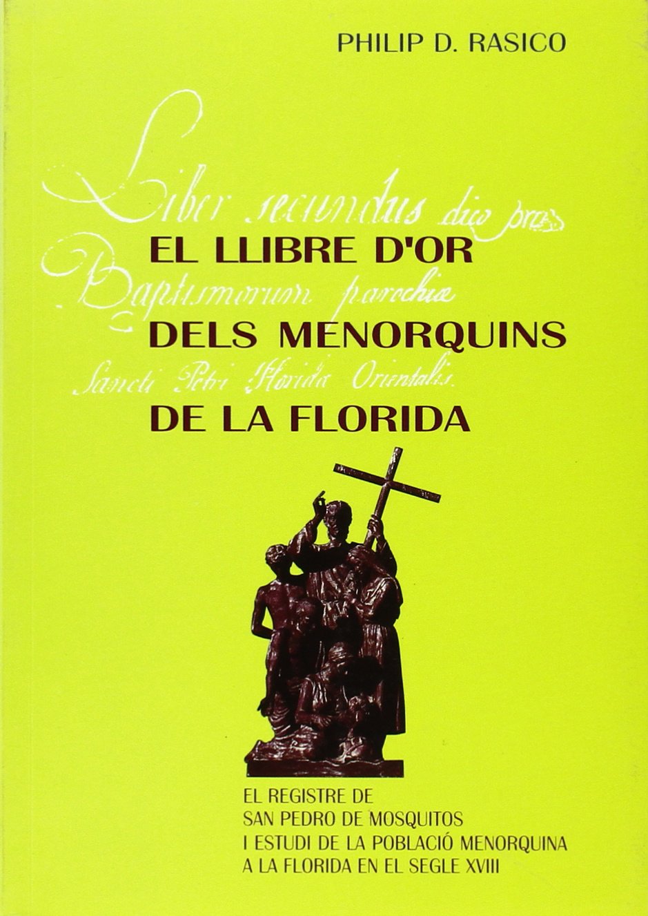El llibre d'or dels menorquins de la Florida: El registre de San Pedro de mosquitos i estudi de la població menorquina a la Florida en el segle XVIII (Altres Obres, Band 24) General education