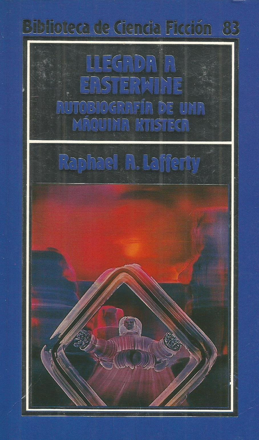 Llegada a Easterwine : autobiografía de una máquina ktisteca tal como le fue transmitida a R.A. Lafferty book