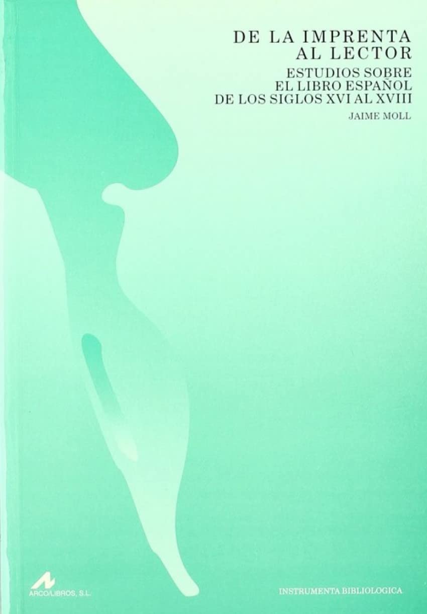 De la imprenta al lector : estudios sobre el libro español de los siglos XVI al XVIII Learning & Reference