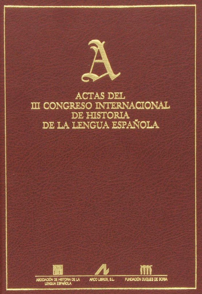 Congreso Internacional de Historia de la Lengua Española : actas del III Congreso Internacional de Historia de la Lengua Española, celebrado en 1993, en Salamanca (Actas y homenajes) Learning & Reference