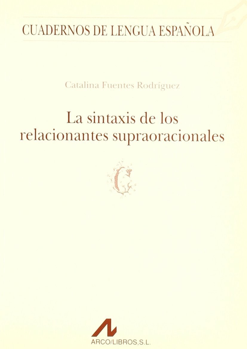 La sintaxis de los relacionantes supraoracionales © (Cuadernos de lengua española, Band 30) Social Sciences