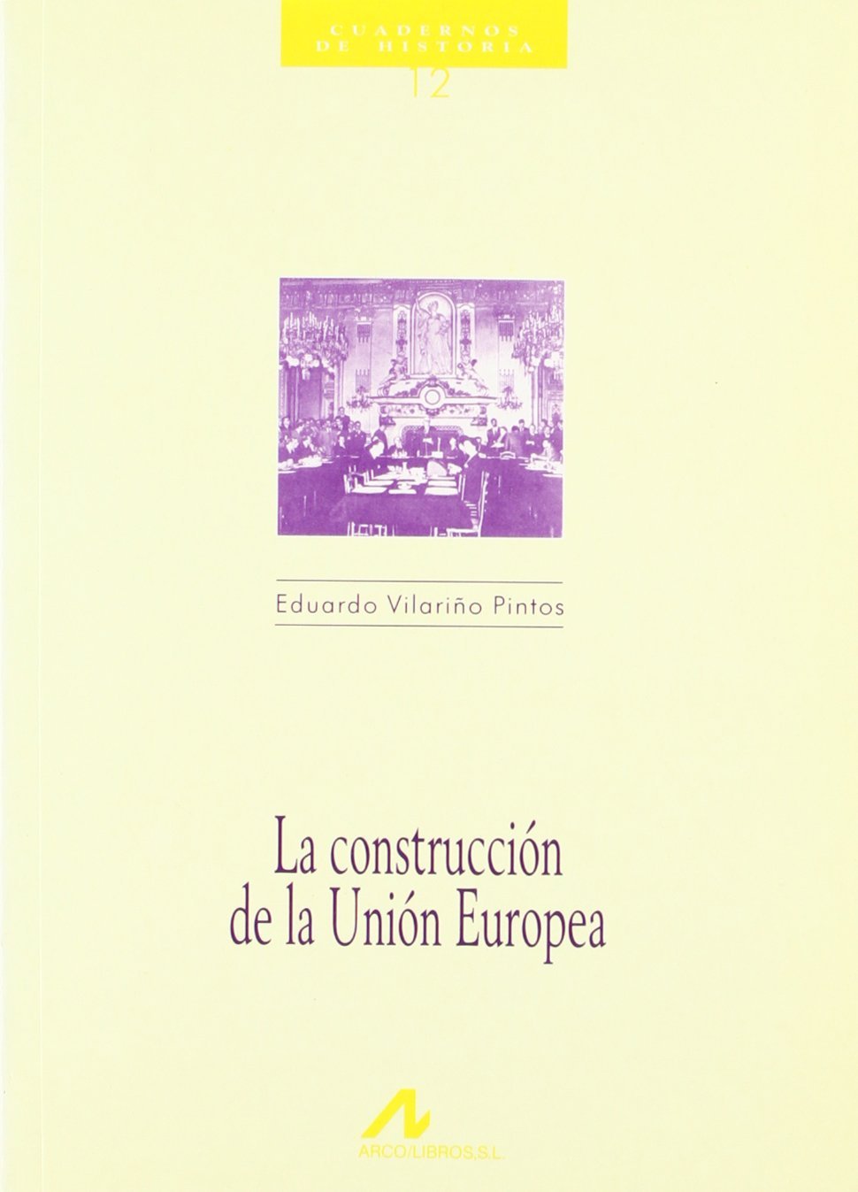 La construcción de la Unión Europea (Cuadernos de historia, Band 12) Politics & History