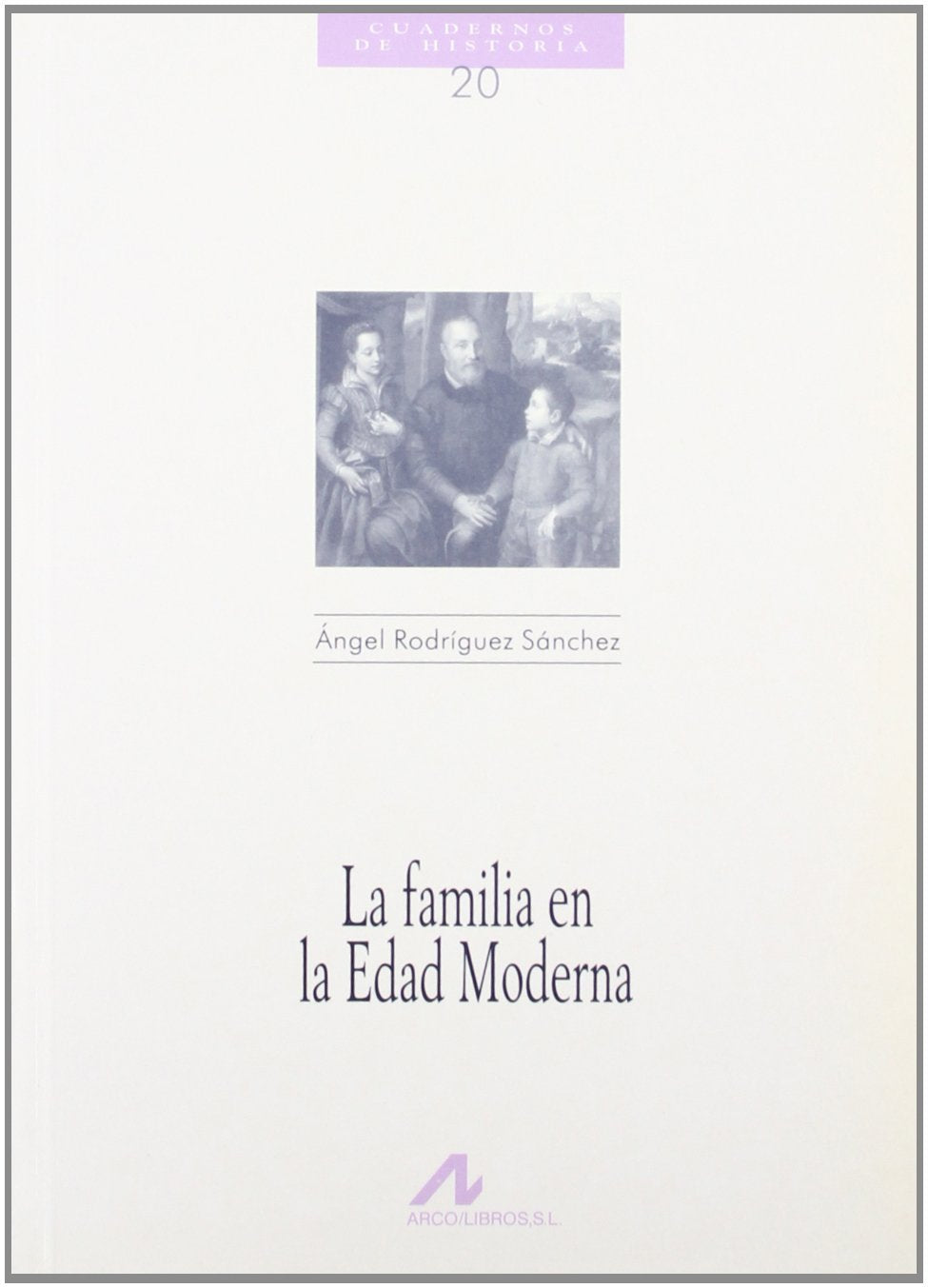 La familia en la edad moderna (Cuadernos de historia, Band 20) Politics & History
