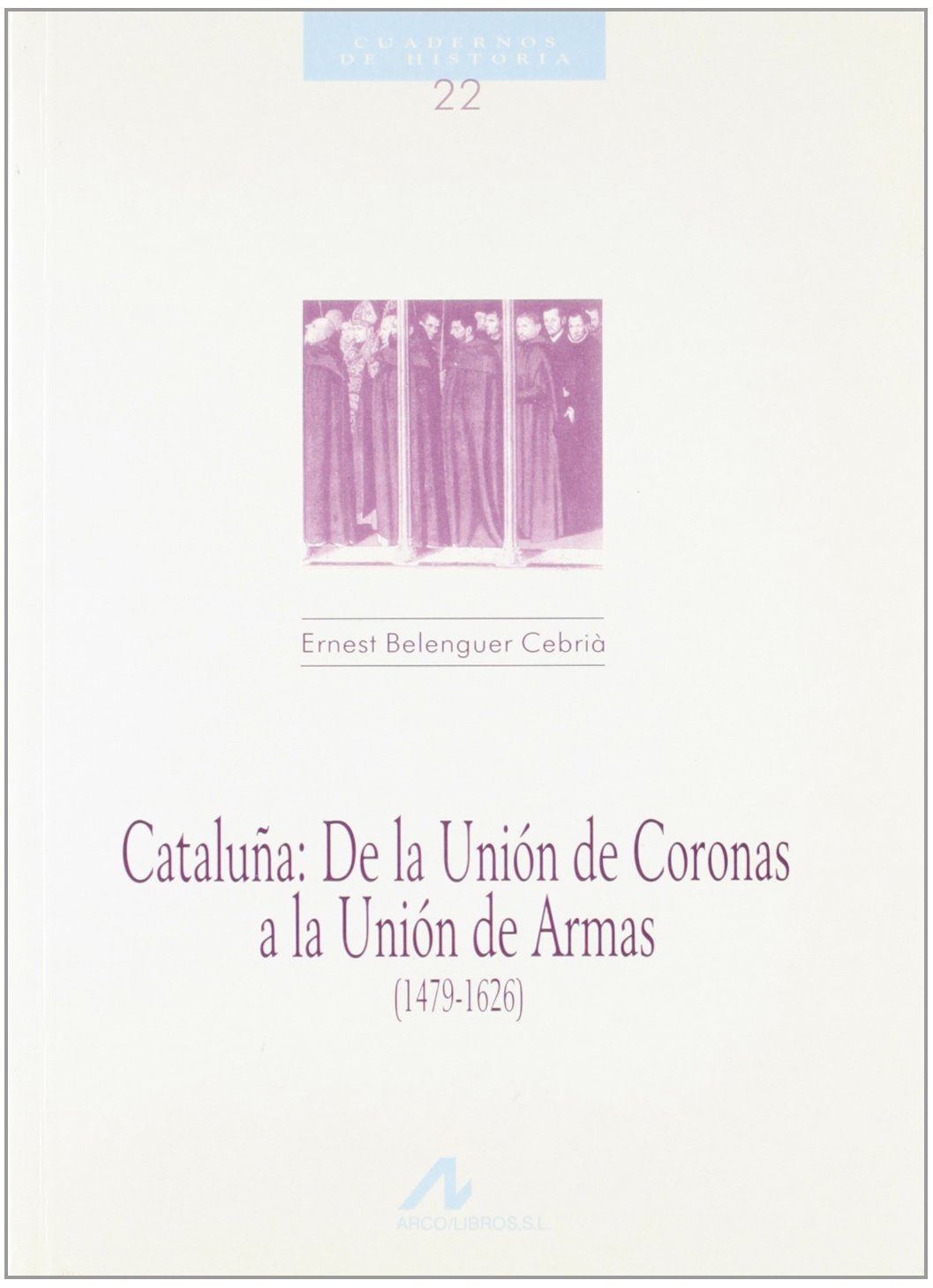 Cataluña: de la Unión de Coronas a la Unión de Armas (1479-1626) (22) (Cuadernos de historia) book