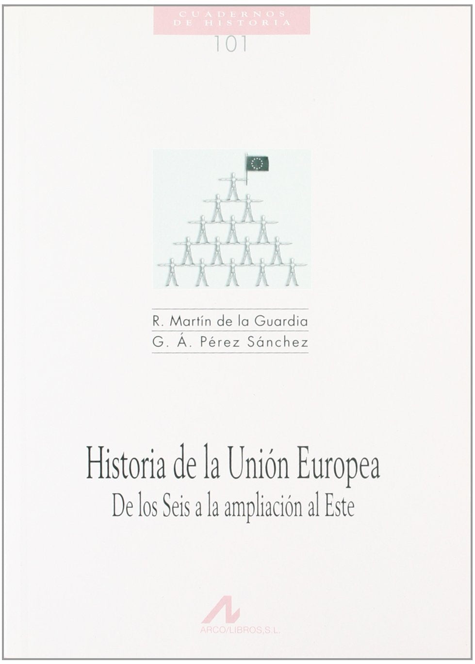 Historia de la Unión Europea: de los seis a la ampliación al Este: de Los Seis a la Ampliacion Al Repe (Cuadernos de historia, Band 101) Law