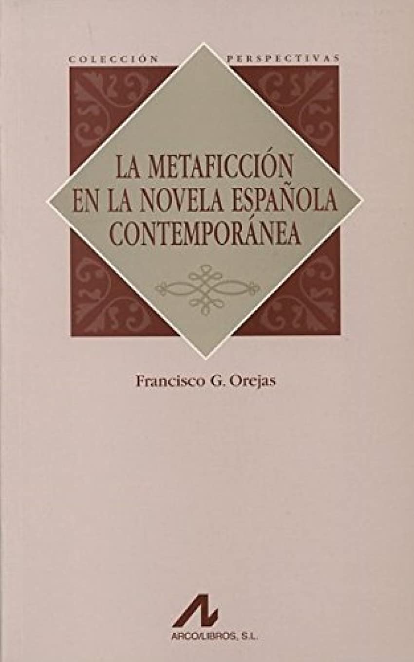 La metaficción en la novela española contemporánea: Entre 1975 y El Fin de Siglo (Perspectivas) Social Sciences