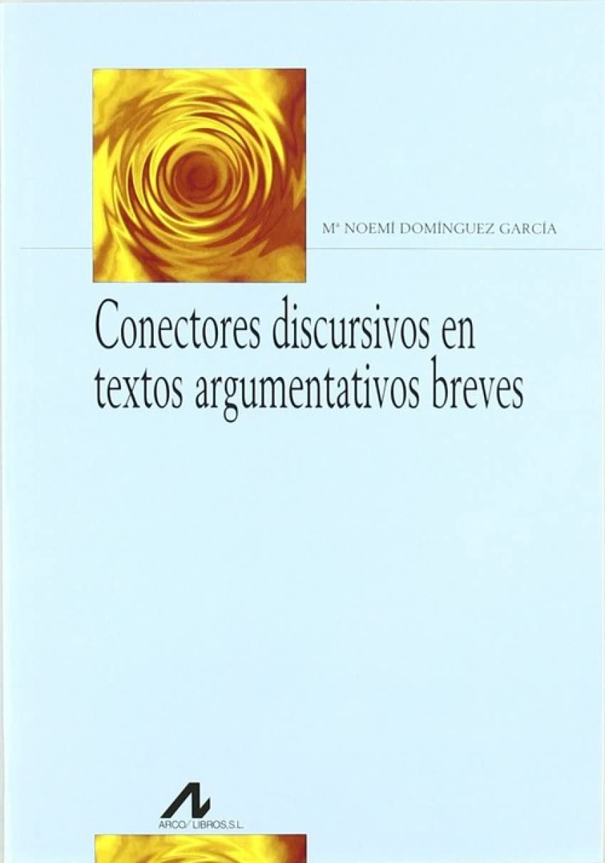 Conectores discursivos en textos argumentativos breves (Bibliotheca philologica) Social Sciences