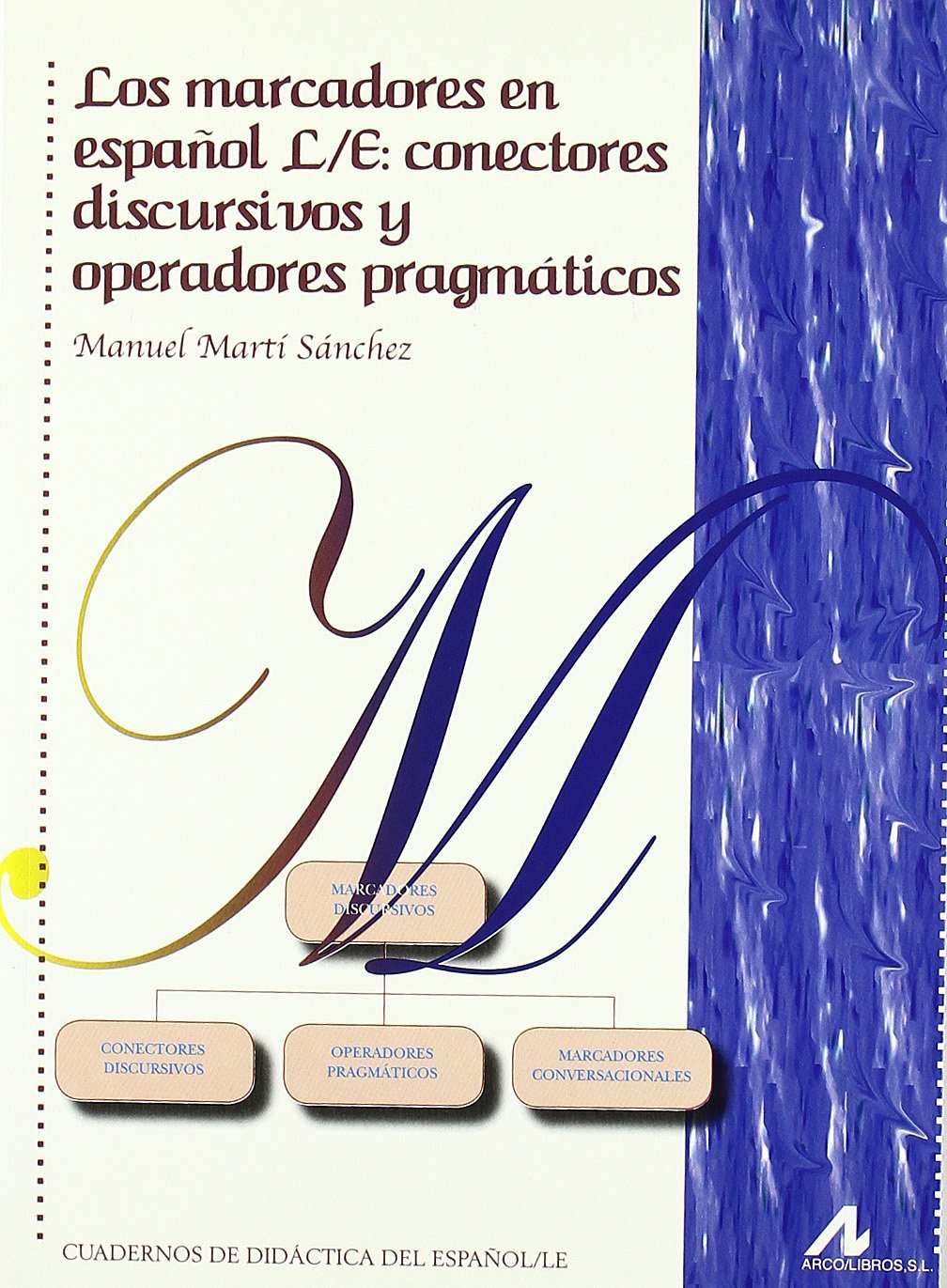 Los marcadores en español L/E: conectores discursivos y operadores pragmáticos (Cuadernos de didáctica del E.L.E.) Books