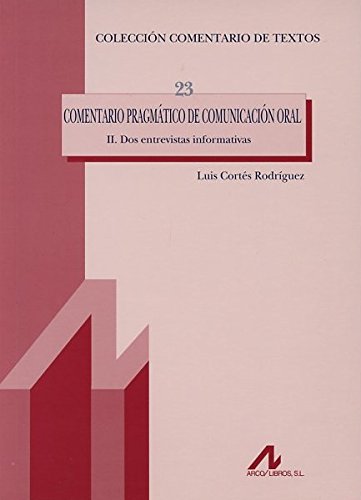 COMENTARIO PRAGMÁTICO DE COMUNICACIÓN ORAL II. Dos entrevistas informativas (Comentario de textos, Band 23) Books