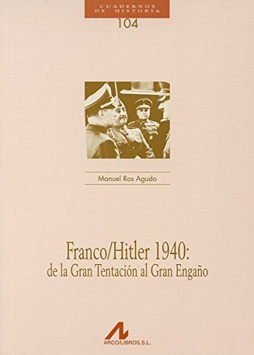 Franco/Hitler 1940: de la Gran Tentación al Gran Engaño (104). (Cuadernos de historia, Band 104) Books