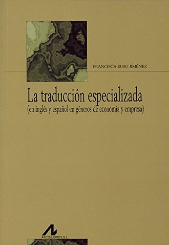 La traducción especializada: (en inglés y español en géneros de economía y empresa) book