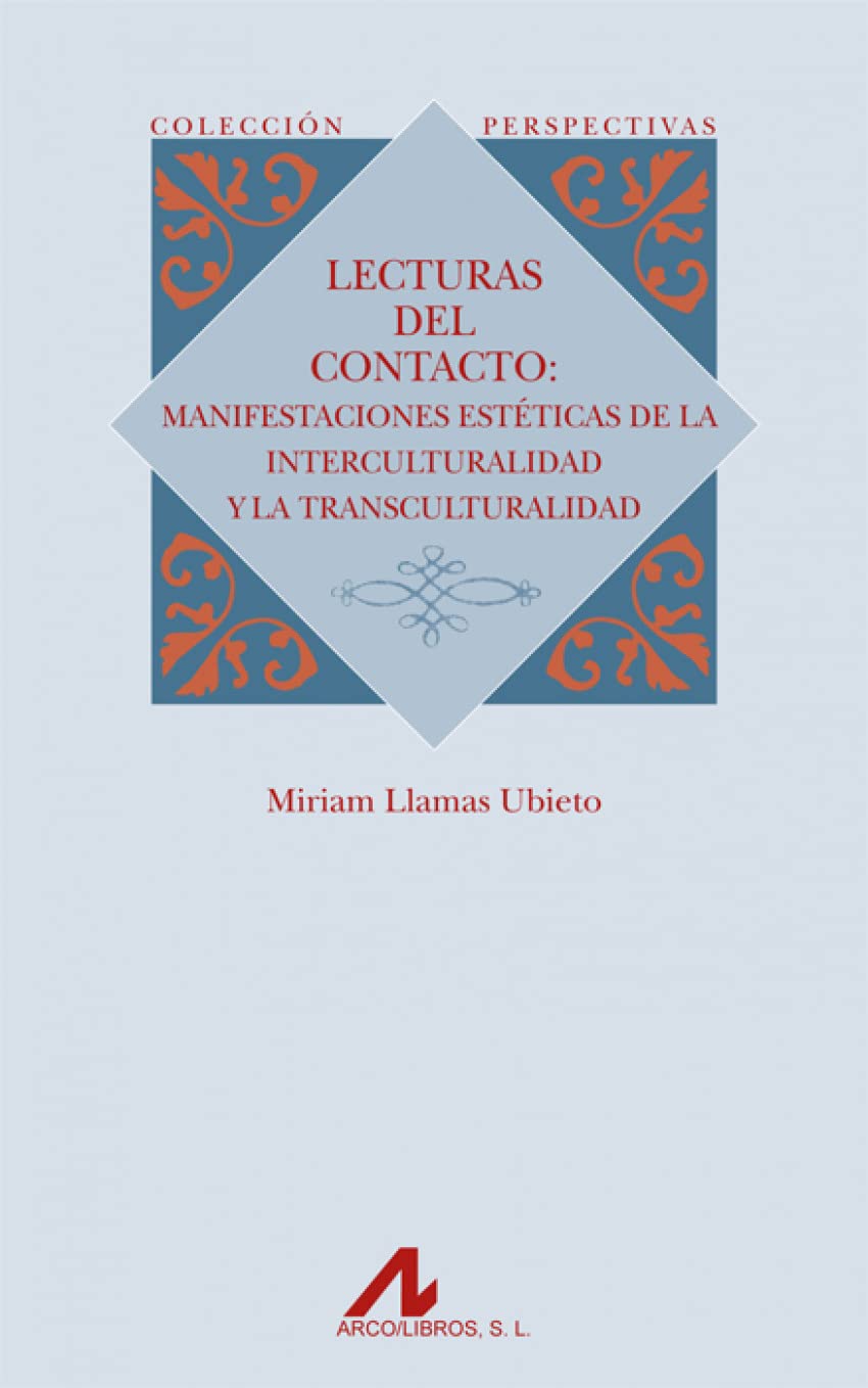 Lecturas del contacto : manifestaciones estéticas de la interculturalidad y la transculturalidad: Manifestaciones Estaeticas de La Interculturalidad y La Transculturalidad (Perspectivas) Contemporary literature Books