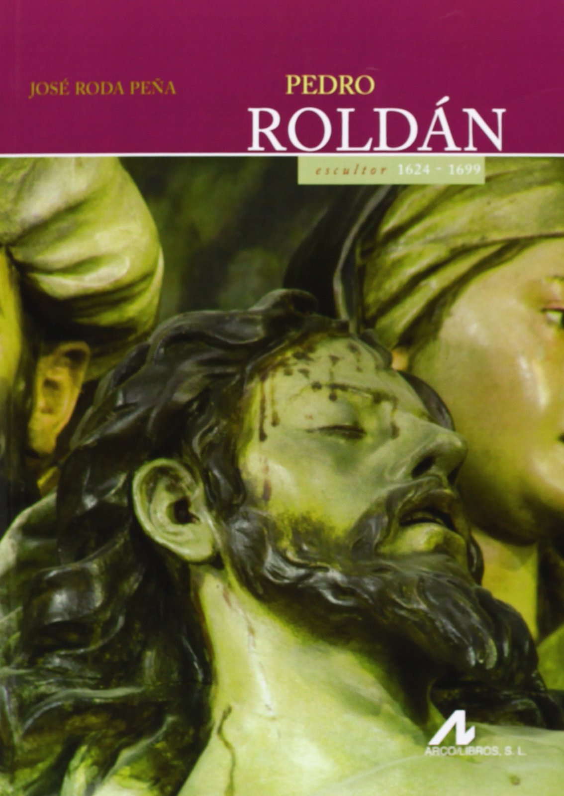 Pedro Roldán : escultor 1624-1699 (Ars Hispánica) Non-fiction