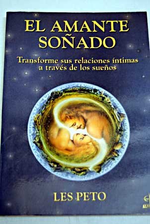 El amante soñado : transforme sus relaciones íntimas a través de los sueños book
