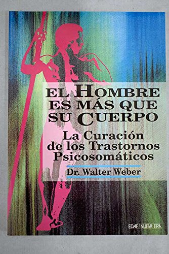 El hombre es mas que su cuerpo : cura de los trastornos psicosomaticos book