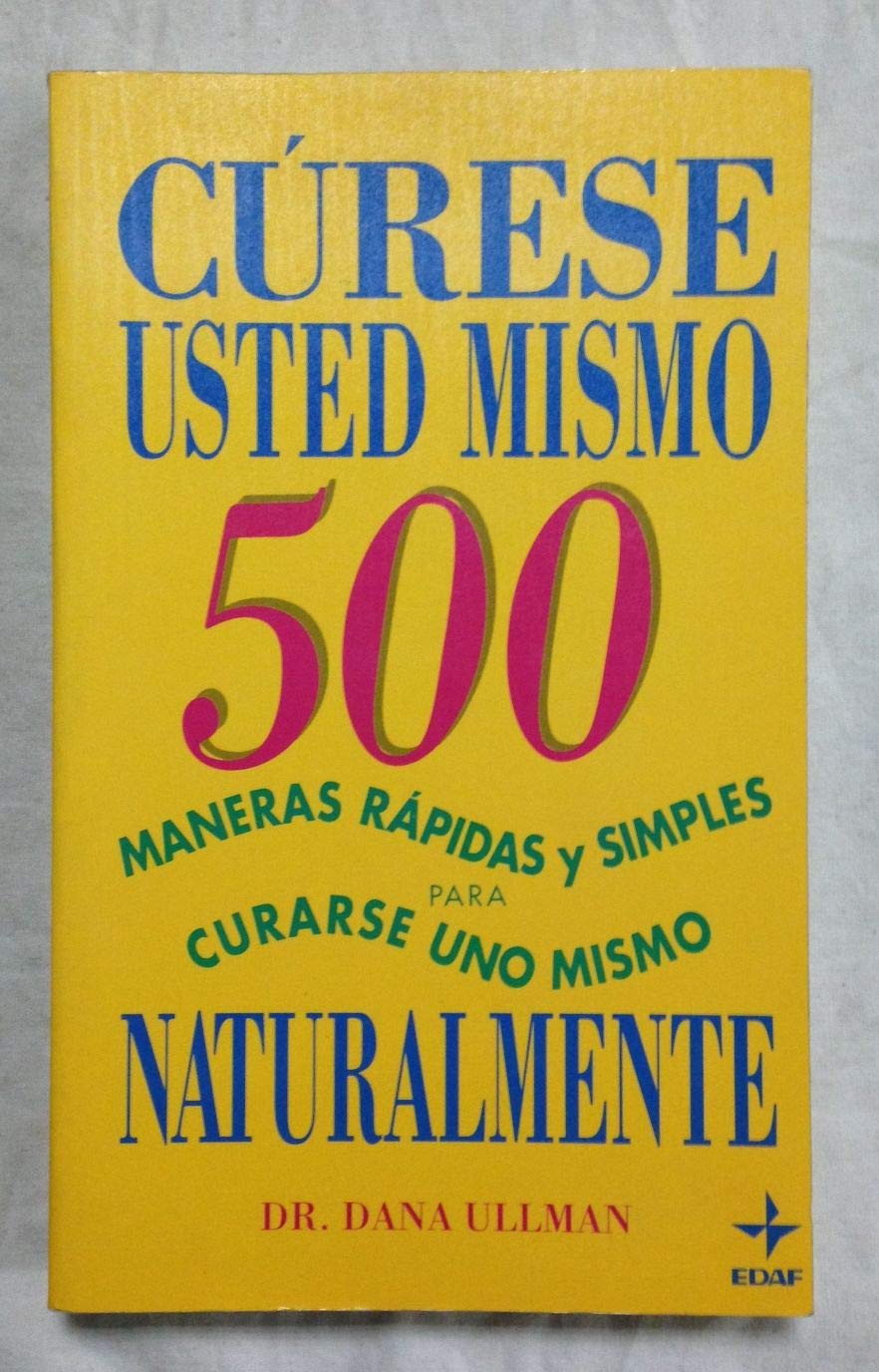 Cúrese usted mismo: 500 maneras rápidas y simples para curarse uno mismo naturalmente book