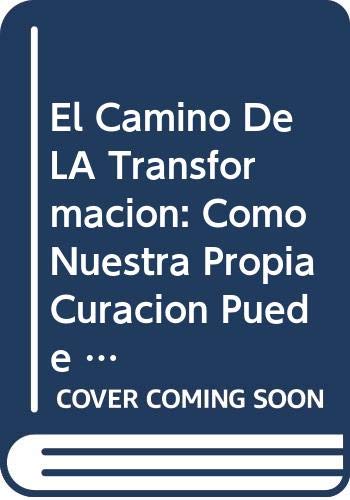 El Camino De LA Transformacion: Como Nuestra Propia Curacion Puede Cambiar El Mundo book
