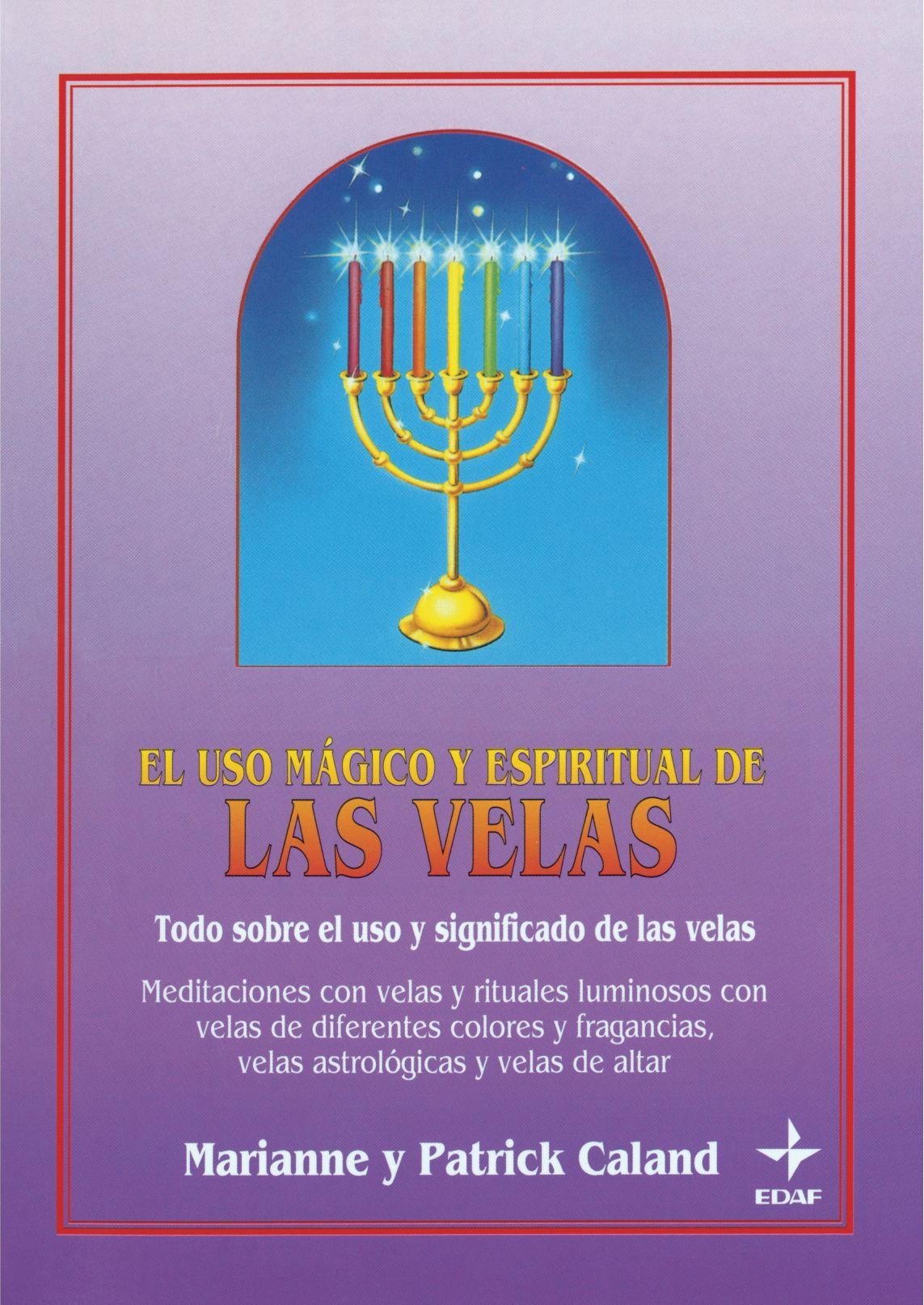 Uso Mágico Y Espiritual De Las Velas: Todo sobre el uso y el significdo de las velas book