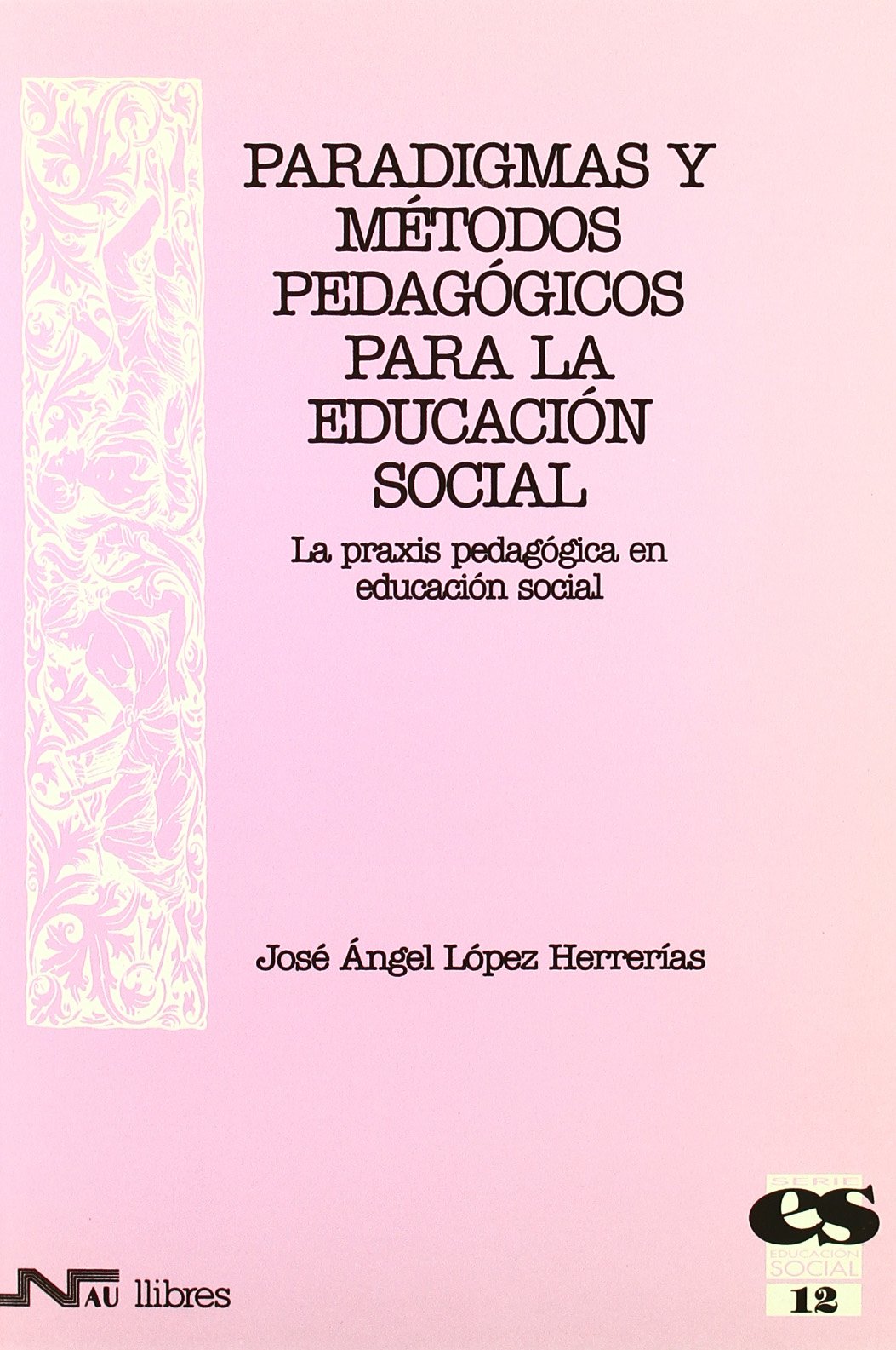 Paradigmas y métodos pedagógicos para la Educación Social. La praxis pedagógica en Educación Social book