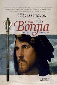 Cesar Borgia, Verdugo De Tiranos/ Cesar Borgia, The Tyrant of Tyrants Historical Fiction