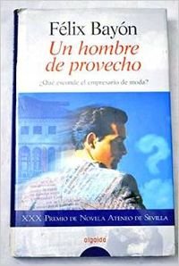 Un hombre de provecho : premio Ateneo de Sevilla 1998 (Algaida Literaria) Contemporary literature