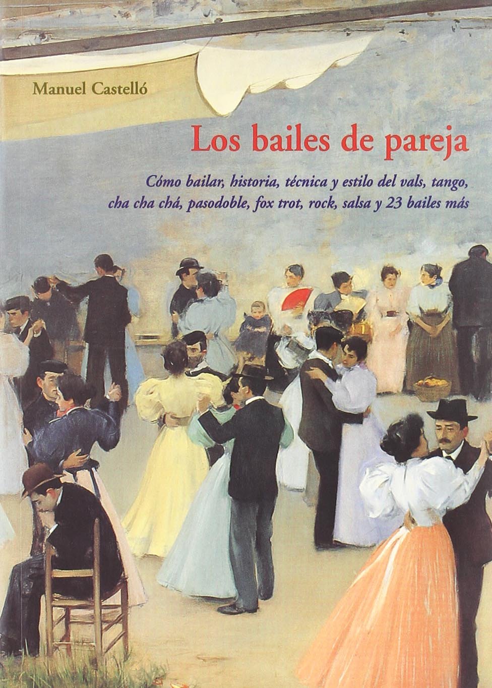 Los bailes de pareja : cómo bailar, historia, técnica y estilo del vals, tango, cha cha chá, pasodoble, fox trot, rock, salsa y 23 bailes más Hobbies & Crafts