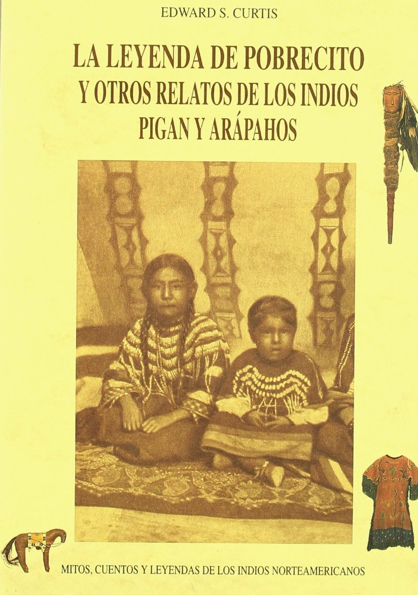 La leyenda del pobrecito y otros relatos de los indios Pigan y Arapahos Social Sciences