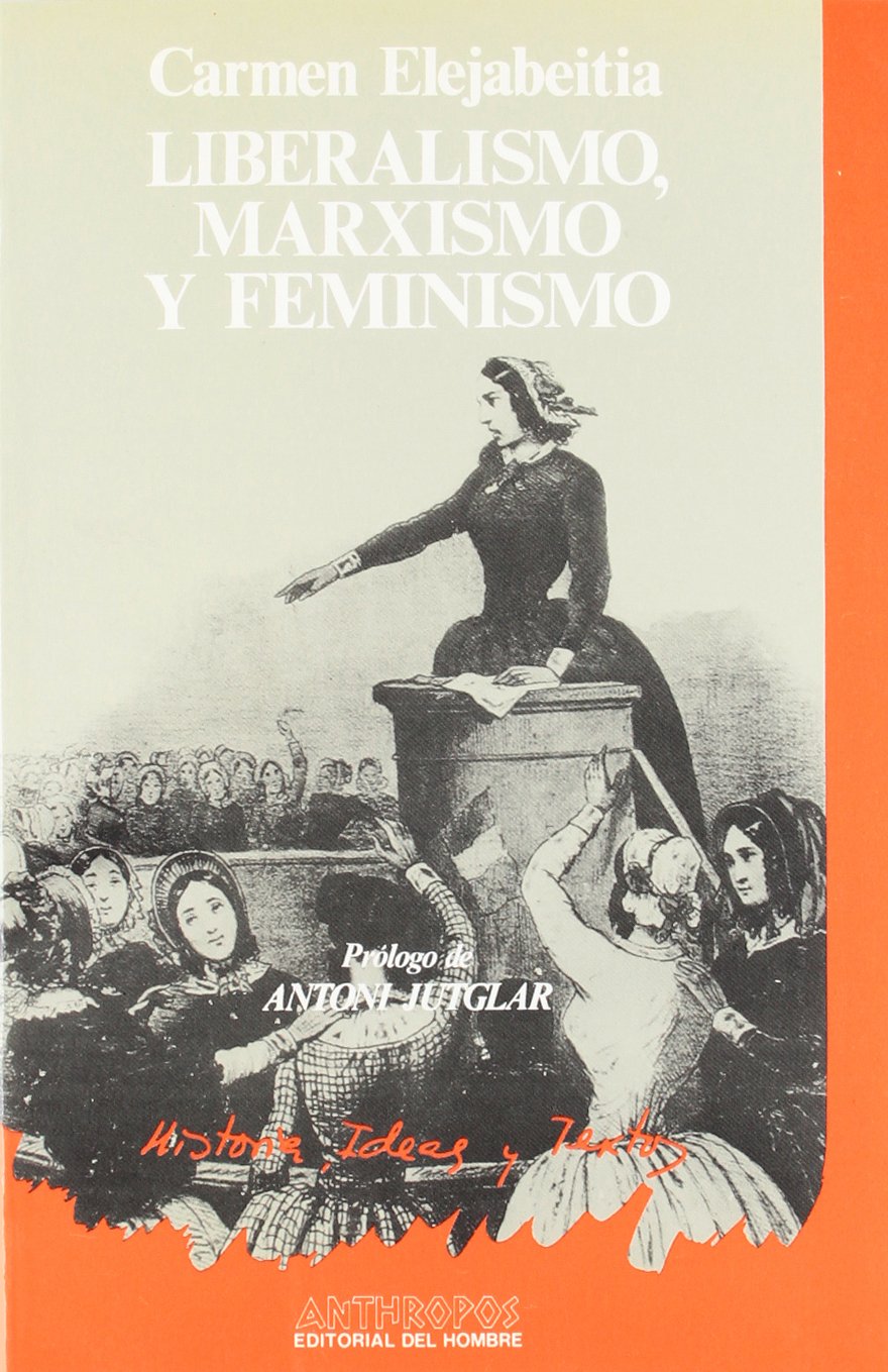Liberalismo, marxismo y feminismo (Historia, Ideas y Textos, Band 13) Social Sciences