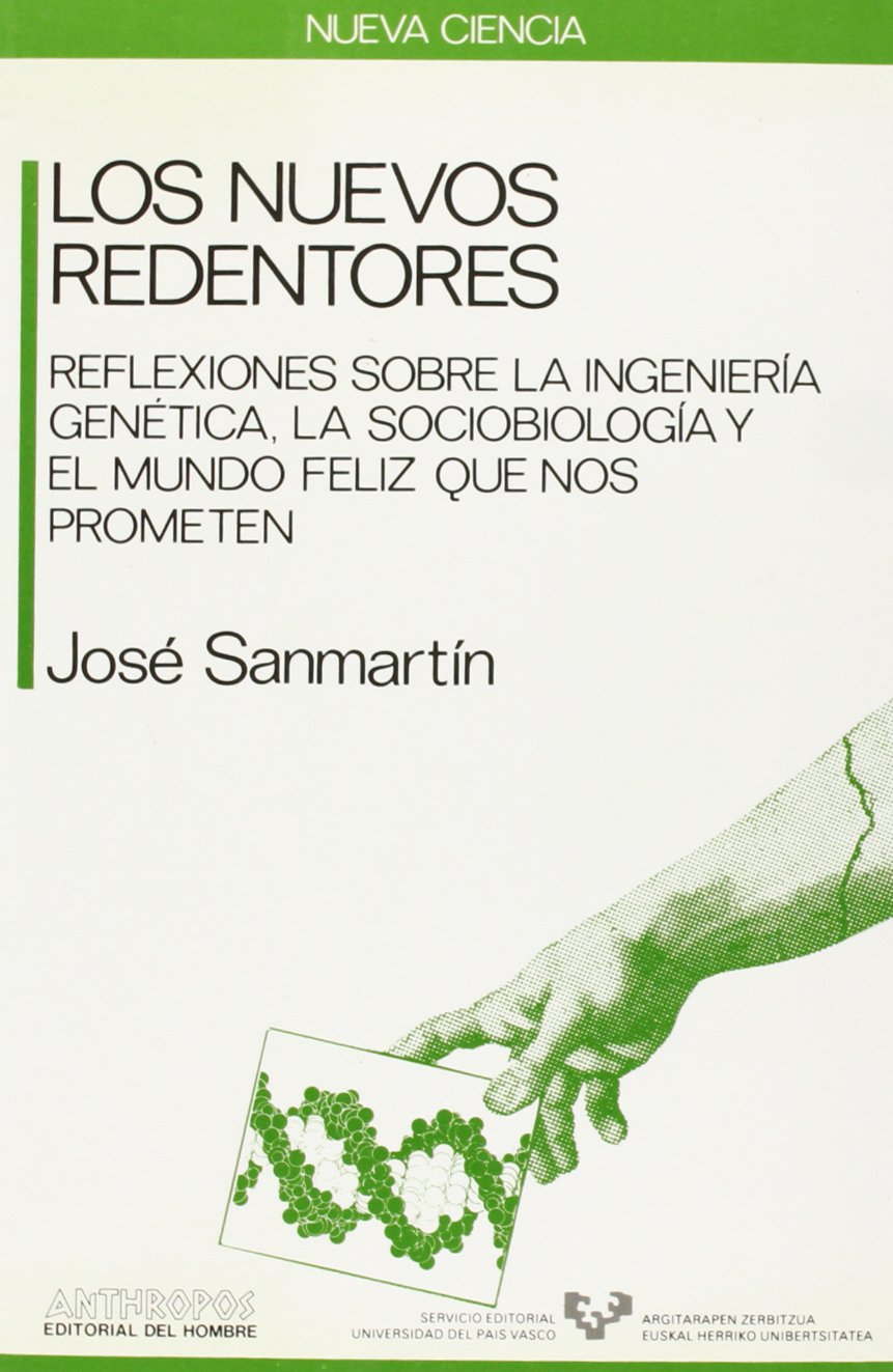 Los nuevos redentores : reflexiones sobre la ingeniería genética, la sociobiología y el mundo feliz que nos prometen book