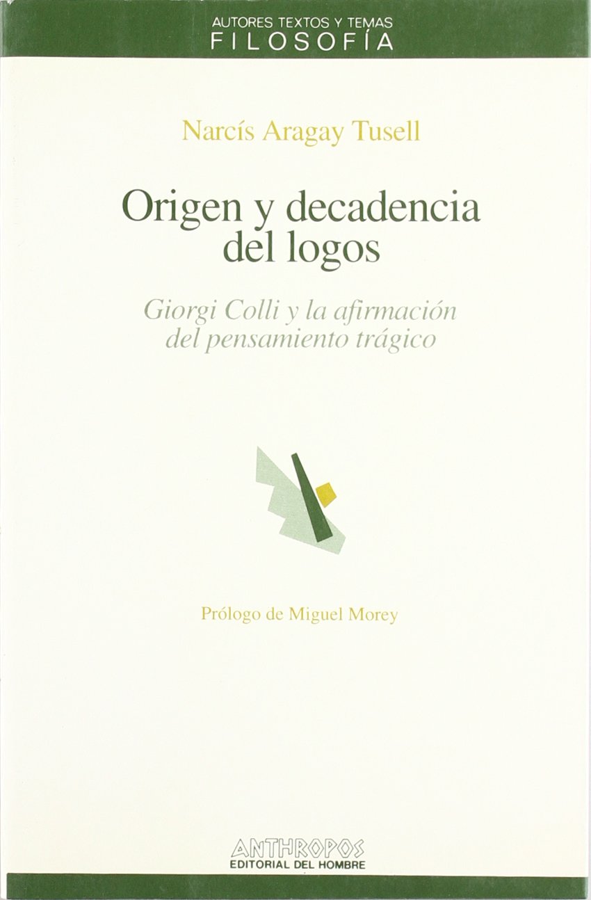 Origen y decadencia del logos : Giorgio Colli y afirmación del pensamiento trágico book